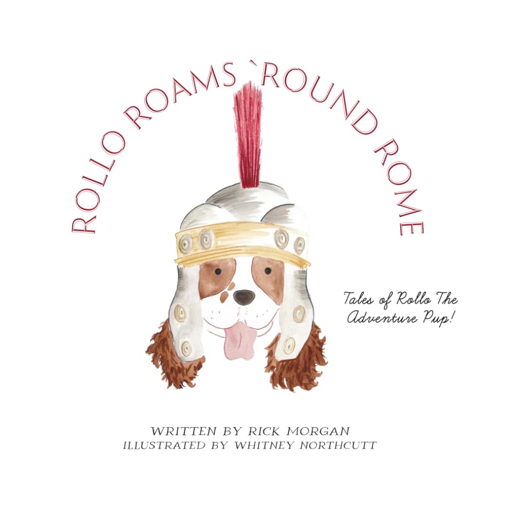 Rollo Roams `Round Rome: Tales of Rollo the Adventure Pup!