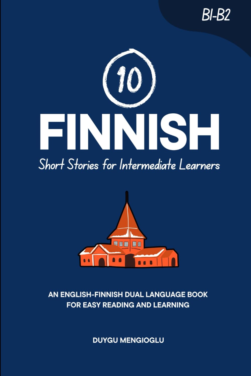 10 Finnish Short Stories for Intermediate Learners: An English-Finnish Dual-Language Book for Easy Reading and Learning (Learn Finnish)