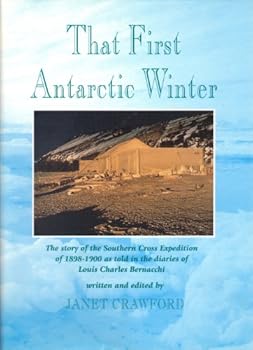 Hardcover That first Antarctic winter: The story of the Southern Cross Expedition of 1898-1900 as told in the diaries of Louis Charles Bernacchi Book