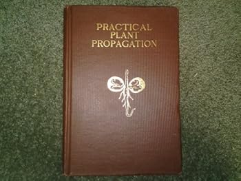 Practical Plant Propagation Second Edition Second Printing January 1925