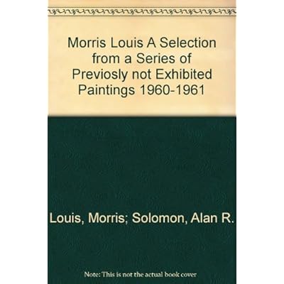 Morris Louis A Selection from a Series of Previosly not Exhibited Paintings 1960-1961