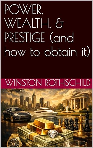 POWER, WEALTH, & PRESTIGE (and how to obtain it) (English Edition)