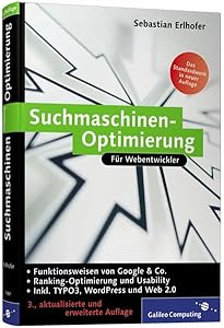 Suchmaschinen-Optimierung: Grundlagen, Funktionsweisen und Ranking-Optimierung. Inkl. Keyword-Recherche, Google, TYPO3-Optimierung, Usability und Optimierung für das Web 2.0 (Galileo Computing)
