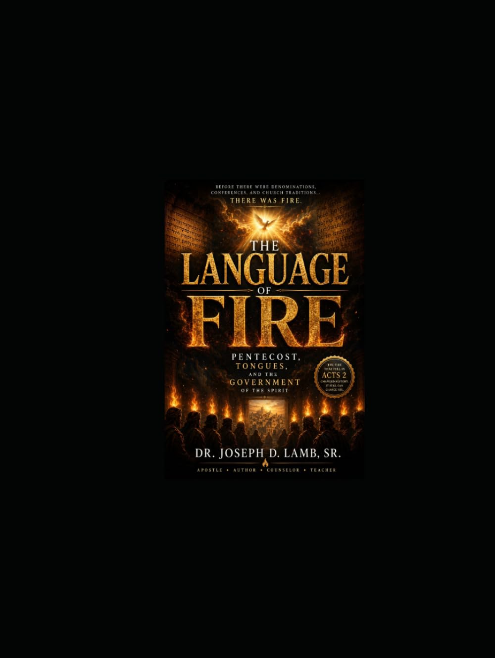 THE LANGUAGE OF FIRE: Pentecost, Tongues, and the Government of the Spirit (Deep Apostolic Teaching Series)