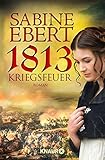  1813 - Kriegsfeuer: Roman