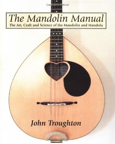 The Mandolin Manual: The Art, Craft and Science of the Mandolin and Mandola
