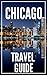 CHICAGO Travel Guide 2025 : The Locals Travel Guide to CHICAGO ILLINOIS