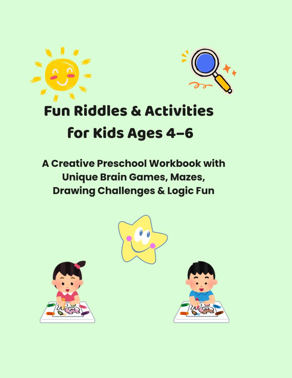 Fun Riddles & Activities for Kids Ages 4–6: A Creative Preschool Workbook with Unique Brain Games, Mazes, Drawing Challenges & Logic Fun