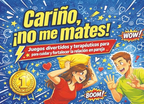 Cariño, ¡No Me Mates!: Atrévete con este Libro de Juegos Divertidos y Terapéuticos para Cuidar y Fortalecer la Relación en Pareja