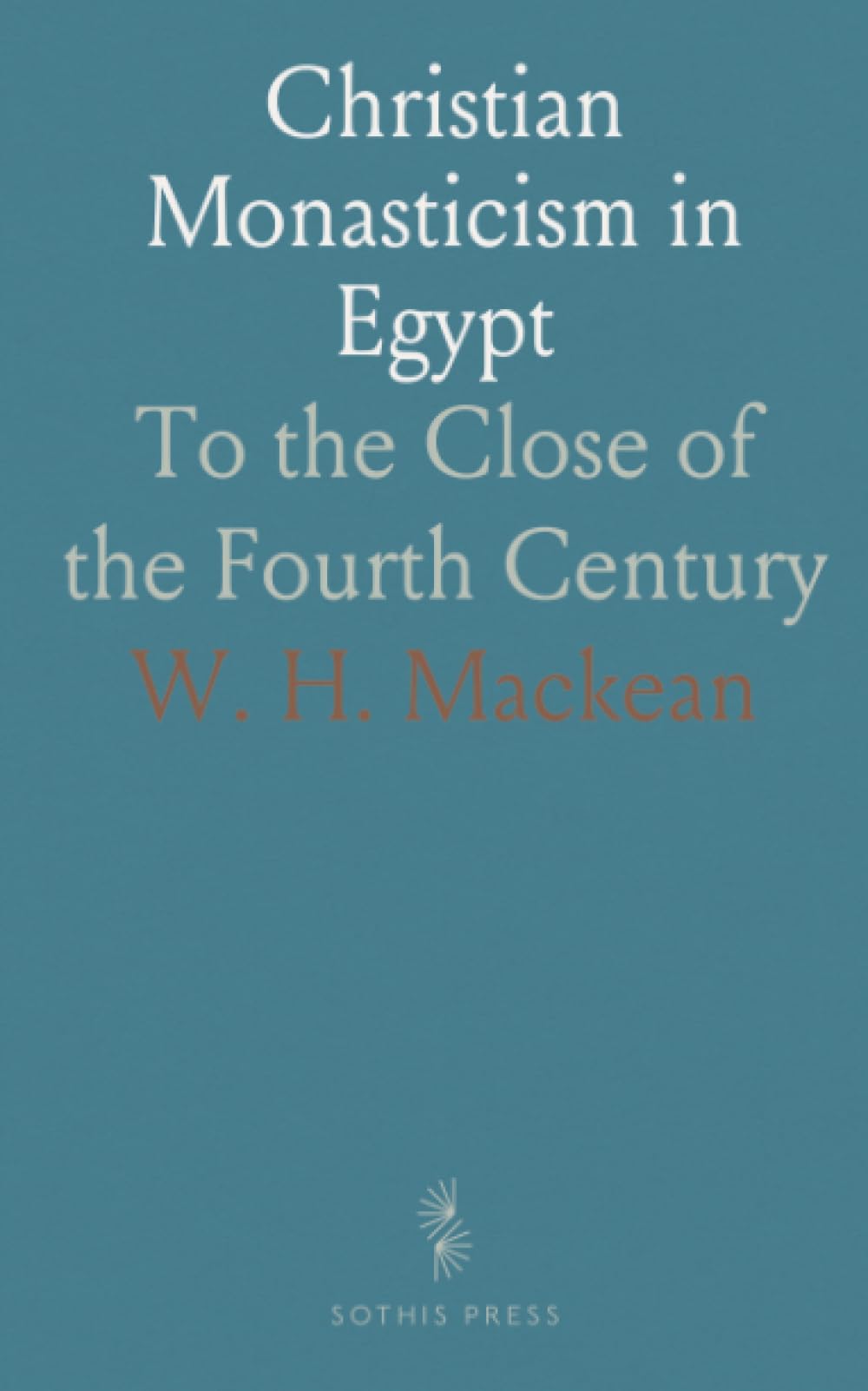 Christian Monasticism in Egypt: To the Close of the Fourth Century
