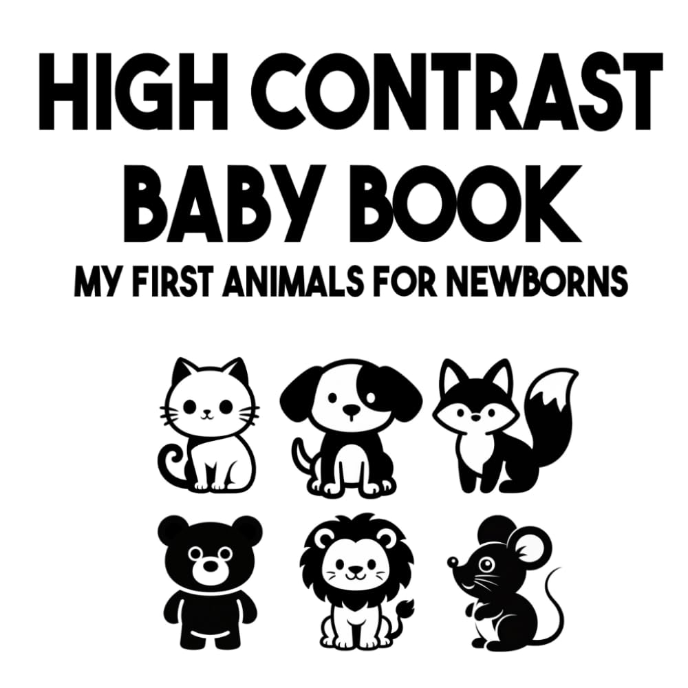High Contrast Baby Book – My First Animals for Newborns: Black and White Sensory Animal Book for Babies (0–12 Months) | Visual Stimulation & Early Learning (High Contrast Baby Series)