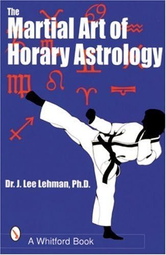 The Martial Art of Horary Astrology by J. Lee Lehman (2002-09-30)