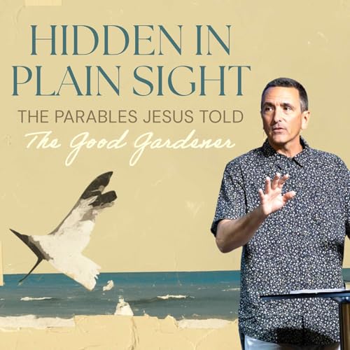 The Good Gardener | Hidden In Plain Sight | Pastor Brandon Brickley | Capo Beach Church