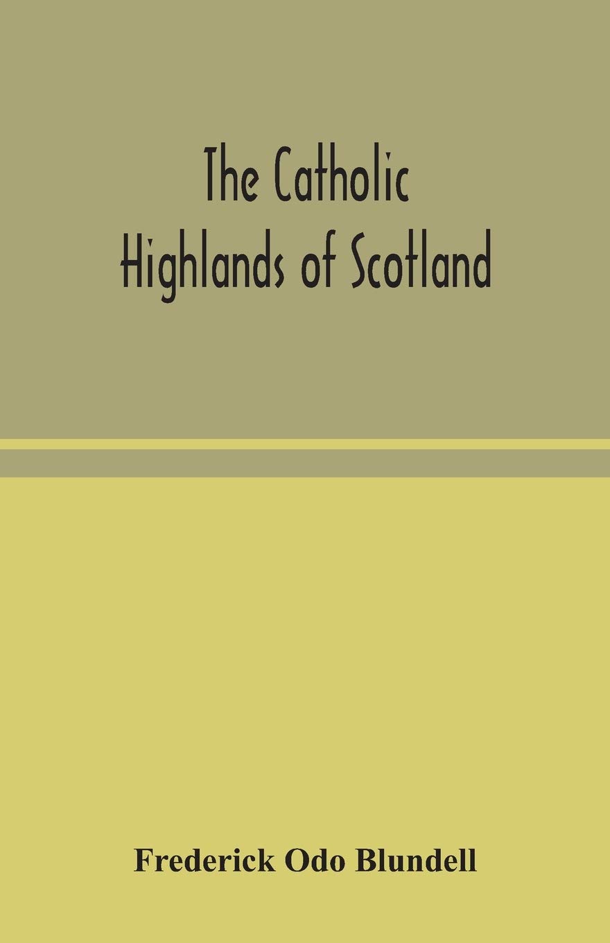 The Catholic Highlands Of Scotland; The Western Highlands And Islands