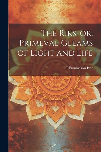 The Riks, or, Primeval Gleams of Light and Life