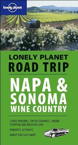 Napa And Sonoma Wine Country (Lonely Planet Road Trip)