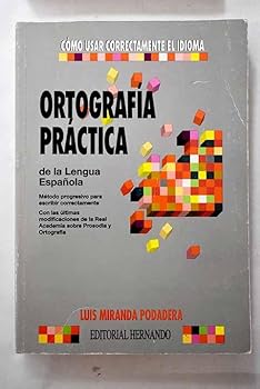 Ortografía práctica de la lengua española: método progresivo para escribir correctamente : con las últimas modificaciones de la Real Academia sobre prosodia y ortografía