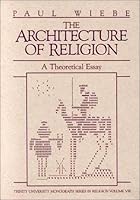 Architecture of Religion: A Theoretical Essay (Trinity University Monograph Series in Religion, Vol 8) 093998007X Book Cover