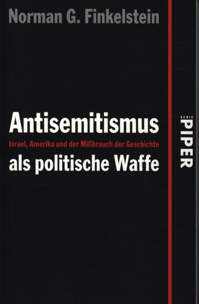Antisemitismus als politische Waffe: Israel, Amerika und der Mißbrauch der Geschichte (Piper Taschenbuch, Band 24959)