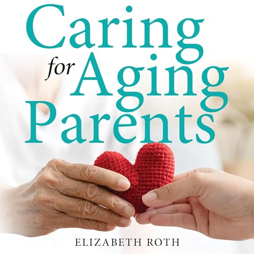 Audiobook: Caring for Aging Parents by Elizabeth Roth episode artwork