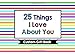 25 Things I Love About You: Custom Gift Book: Special Person Gift Book Write-Your-Own-Message Thank You Gift