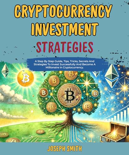 Cryptocurrency Investment Strategies: A Step By Step Guide, Tips,...