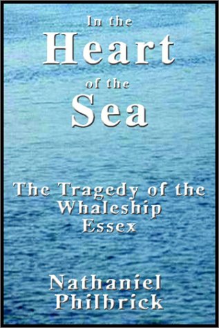 In The Heart Of The Sea: The Tragedy Of The Whaleship Essex: Philbrick ...