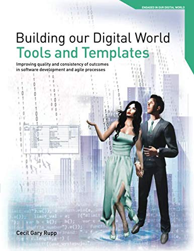 Tools and Templates: Improving quality and consistency of outcomes in software development and agile processes (Building Our Digital World)