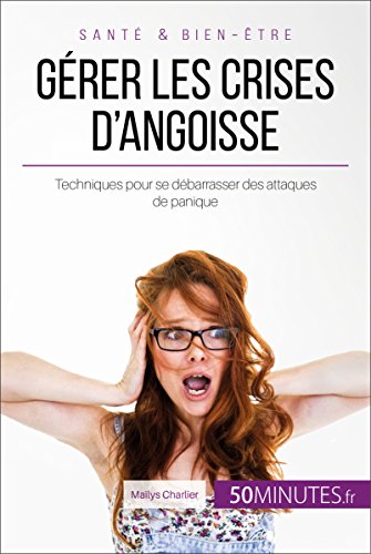 Télécharger Gérer les crises d'angoisse: Techniques pour se débarrasser des attaques de panique (Équilibre t. PDF Ebook En Ligne