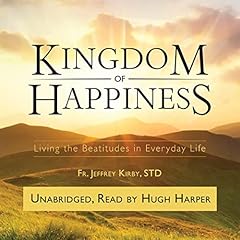 Kingdom of Happiness Audiolibro Por Fr. Jeffrey Kirby STD arte de portada