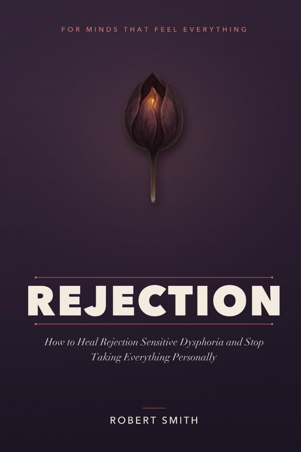 Rejection: How to Heal Rejection Sensitive Dysphoria, Quiet the Fear of Rejection, and Stop Taking Everything Personally