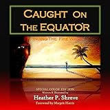 Caught On The Equator; Finding The Fire Within: Special Color Edition