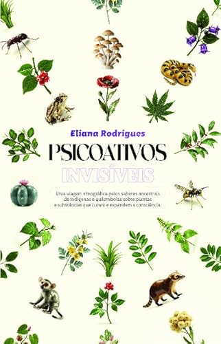 Psicoativos invisíveis: uma viagem etnográfica das plantas e substanciais que curam e expandem a consciência através dos saberes ancestrais de indígenas e quilombolas