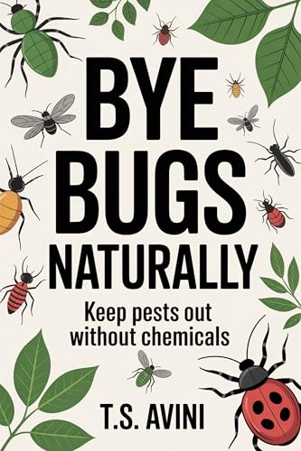 Bye Bugs Naturally: Keep Pests Out Without Chemicals (English Edition)