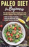 PALEO DIET FOR BEGINNERS: THE SECRETS OF RAPID WEIGHT LOSS AND A HEALTHY LIFESTYLE USING THE PALEO DIET