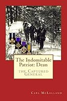 The Indomitable Patriot: Dean: The Captured General 1516991567 Book Cover