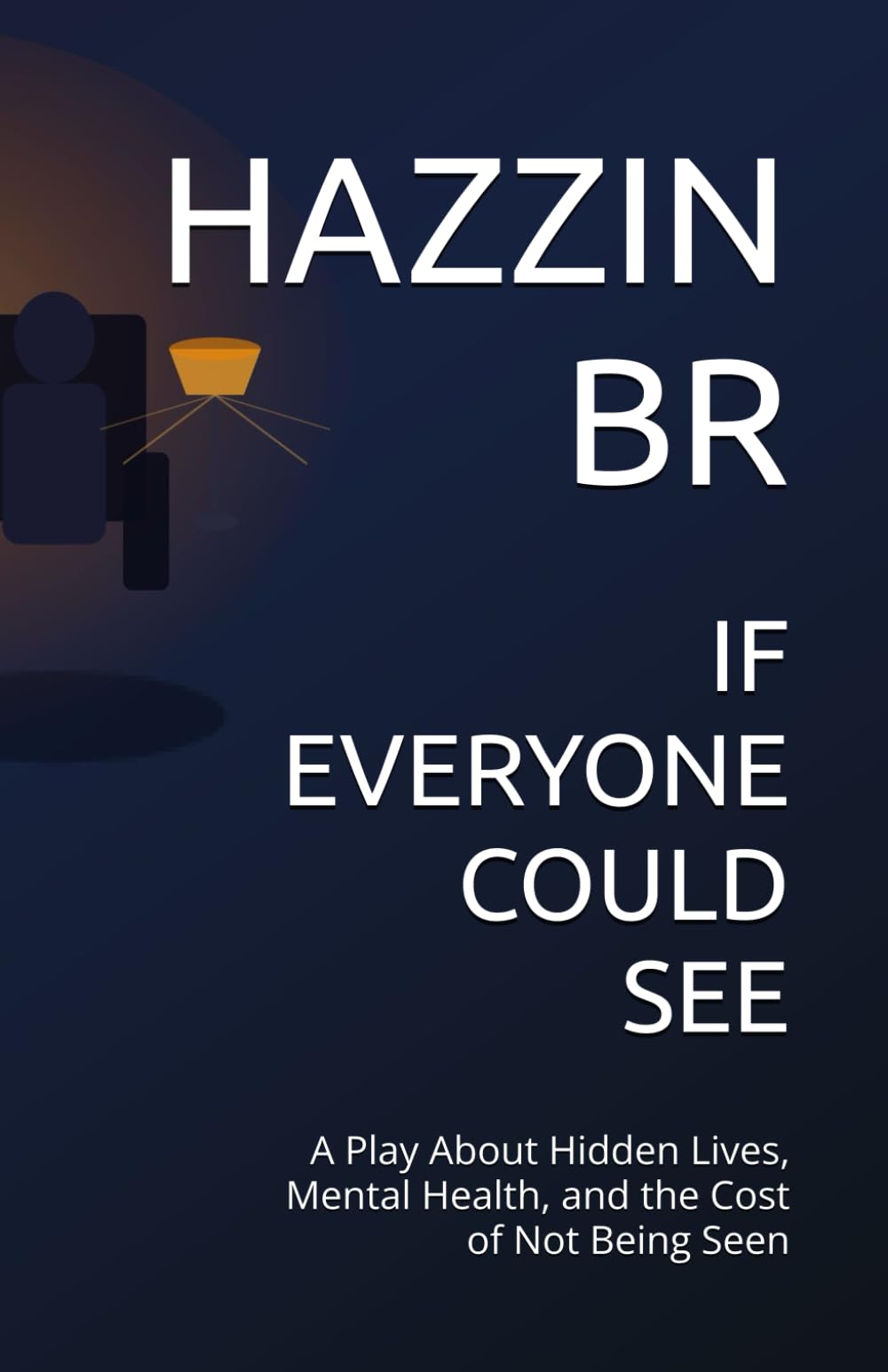 IF EVERYONE COULD SEE: A Play About Hidden Lives, Mental Health, and the Cost of Not Being Seen