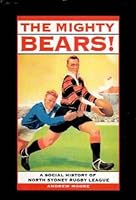 The mighty Bears!: A social history of North Sydney Rugby League 0732908698 Book Cover