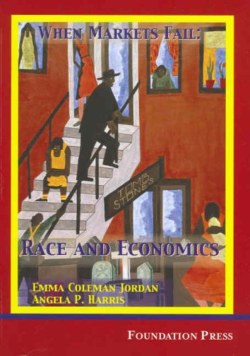 Jordan and Harris' When Markets Fail: Race and Economics (University Casebook Series)