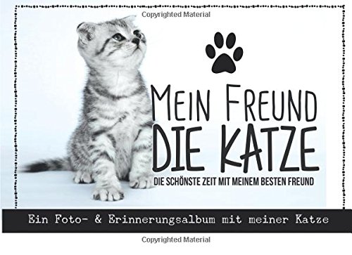 Mein Freund die Katze: Ein Foto- und Erinnerungsalbum mit meiner Katze