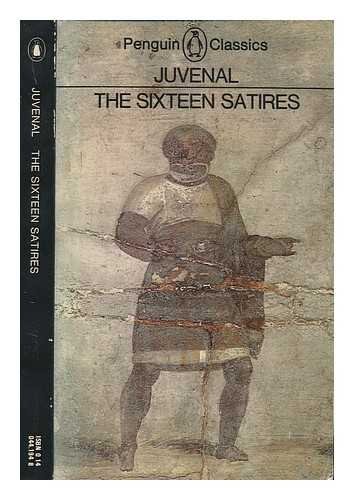 The sixteen satires / (by) Juvenal. Translated ... B075VTWRDC Book Cover