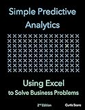Simple Predictive Analytics: Using Excel to Solve Business Problems