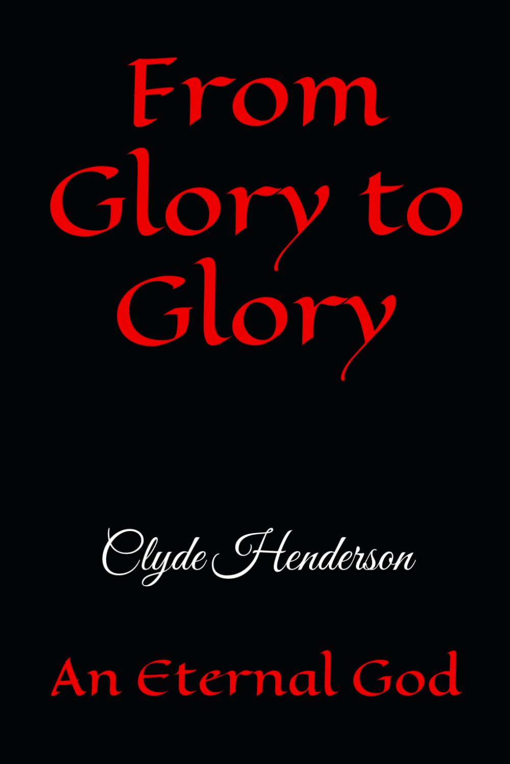 From Glory to Glory: An Eternal God
