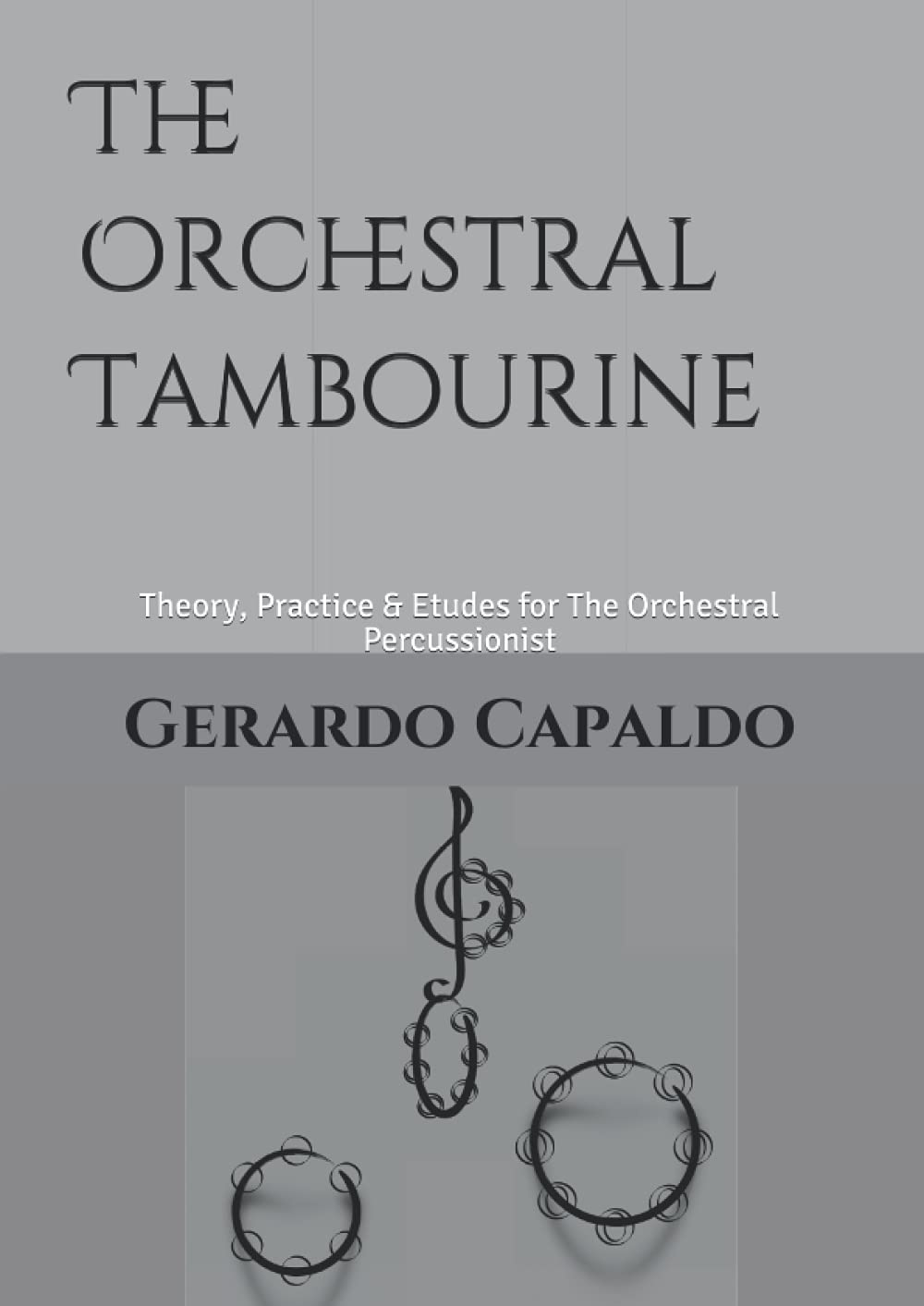 The Orchestral Tambourine: Theory, Practice & Etudes for The Orchestral Percussionist