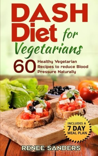DASH Diet for Vegetarians: 60 Healthy Vegetarian Recipes to reduce