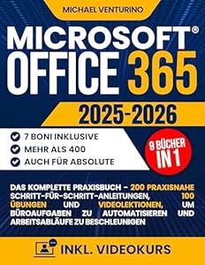 Microsoft Office 365: Das komplette Praxisbuch - 300 praxisnahe Schritt-für-Schritt-Anleitu... 100 Übungen und Videolektionen, um Büroaufgaben zu automatisieren und Arbeitsabläufe zu beschleunigen