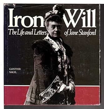 Iron Will: The Life and Letters of Jane Stanford