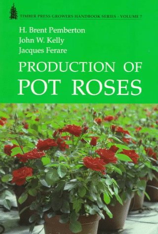 Production of Pot Roses (Growers Handbook Series)