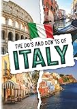 The Do's And Don'ts Of Italy: Italian Etiquette Made Easy For Visitors. Italy Travel Guide With Culture-Savvy Tips For Rome, Venice & Florence First-Timers.