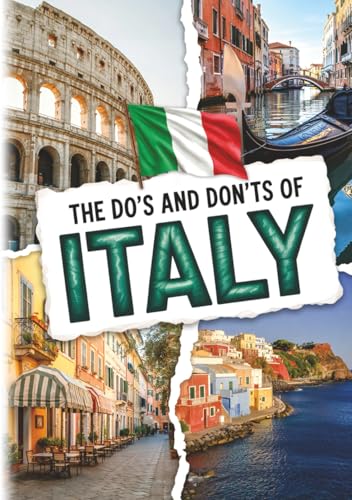 The Do's And Don'ts Of Italy: Italian Etiquette Made Easy For Visitors. Italy Travel Guide With Culture-Savvy Tips For Rome, Venice & Florence First-Timers.